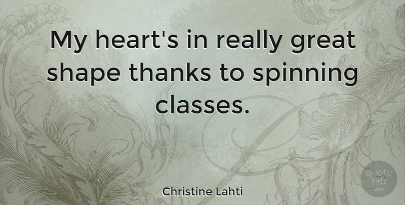 Christine Lahti Quote About Heart, Class, Shapes: My Hearts In Really Great...