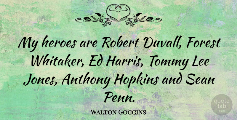 Walton Goggins Quote About Hero, Forests, Sean: My Heroes Are Robert Duvall...