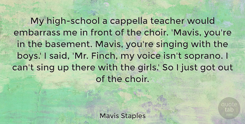 Mavis Staples Quote About Cappella, Embarrass, Front, Singing, Teacher: My High School A Cappella...