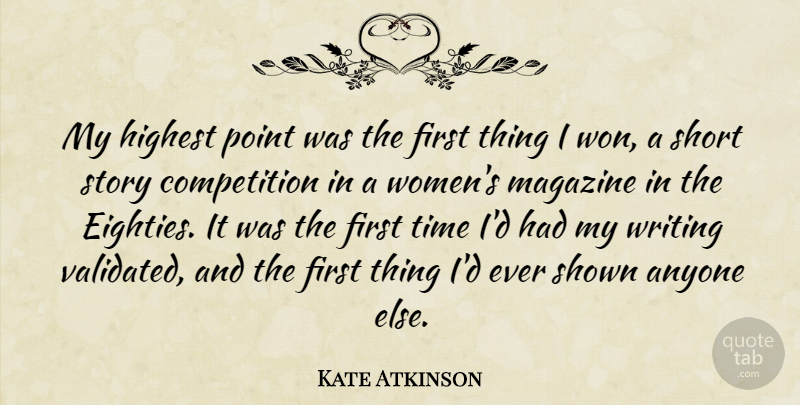 Kate Atkinson Quote About Anyone, Competition, Highest, Magazine, Point: My Highest Point Was The...