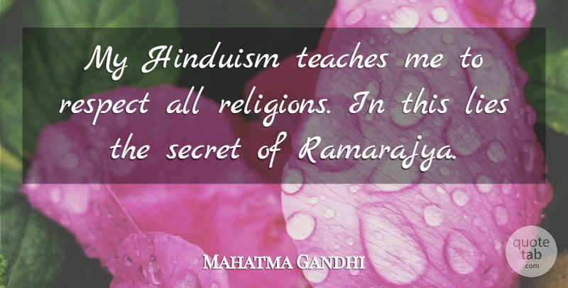 Mahatma Gandhi Quote About Lying, Secret, Hinduism: My Hinduism Teaches Me To...