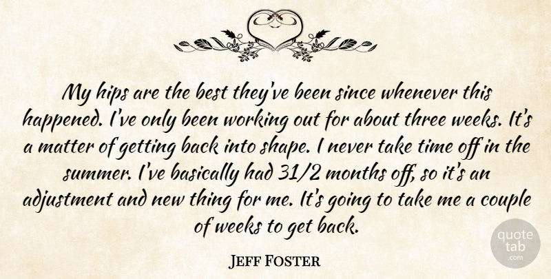 Jeff Foster Quote About Adjustment, Basically, Best, Couple, Hips: My Hips Are The Best...