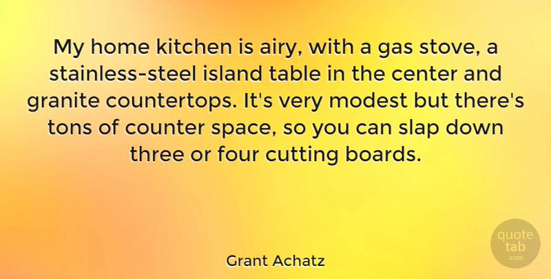 Grant Achatz Quote About Home, Cutting, Islands: My Home Kitchen Is Airy...