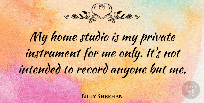 Billy Sheehan Quote About Anyone, Home, Instrument, Intended, Private: My Home Studio Is My...