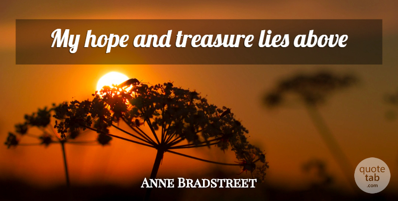 Anne Bradstreet Quote About Lying, Treasure: My Hope And Treasure Lies...