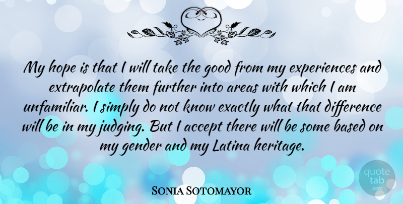 Sonia Sotomayor Quote About Differences, Judging, Heritage: My Hope Is That I...