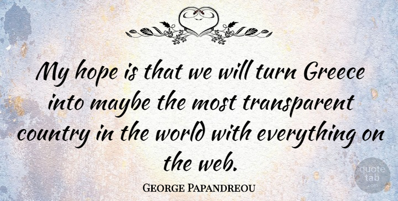 George Papandreou Quote About Country, World, Turns: My Hope Is That We...