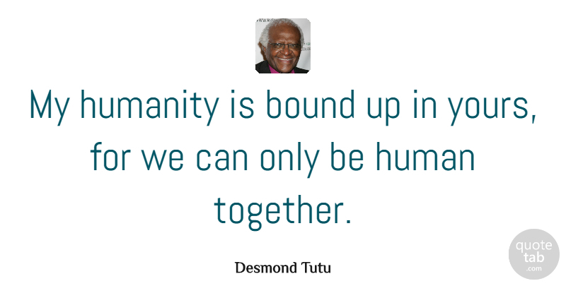 Desmond Tutu Quote About Inspiring, God, Freedom: My Humanity Is Bound Up...