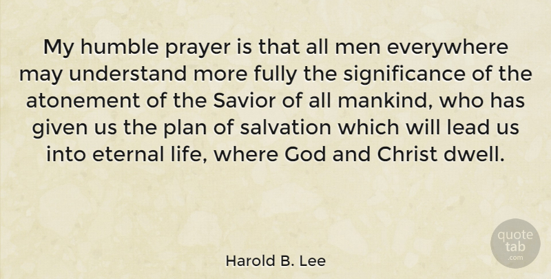 Harold B. Lee Quote About Prayer, Humble, Men: My Humble Prayer Is That...