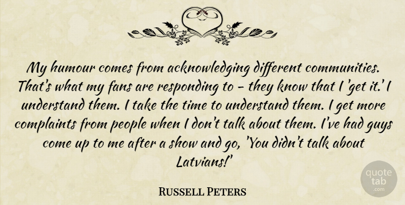 Russell Peters Quote About People, Community, Guy: My Humour Comes From Acknowledging...