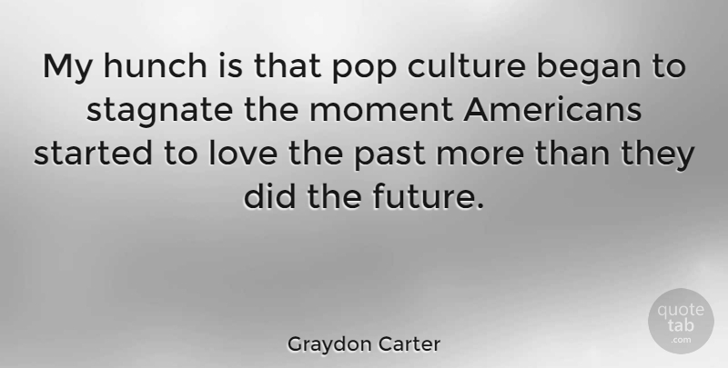 Graydon Carter Quote About Past, Culture, Moments: My Hunch Is That Pop...