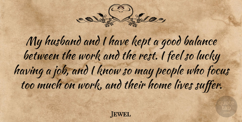 Jewel Quote About Balance, Focus, Good, Home, Husband: My Husband And I Have...