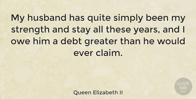 Queen Elizabeth II Quote About Husband, Years, Debt: My Husband Has Quite Simply...