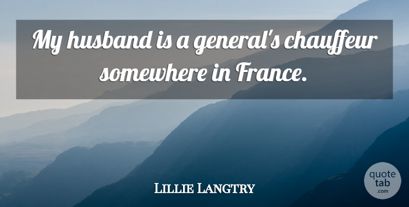 Lillie Langtry Quote About Husband, France, My Husband: My Husband Is A Generals...