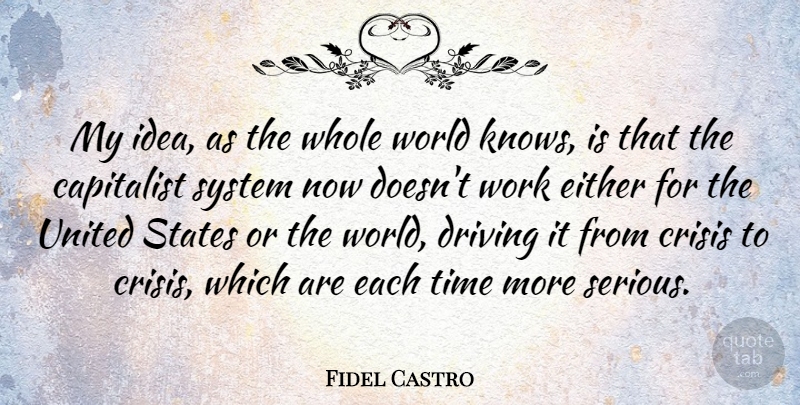 Fidel Castro Quote About Ideas, World, Serious: My Idea As The Whole...