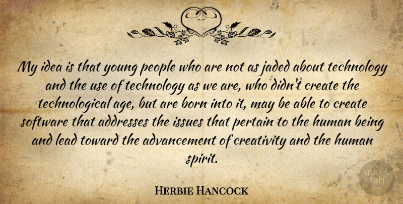 Herbie Hancock Quote About Born, Create, Creativity, Human, Issues: My Idea Is That Young...