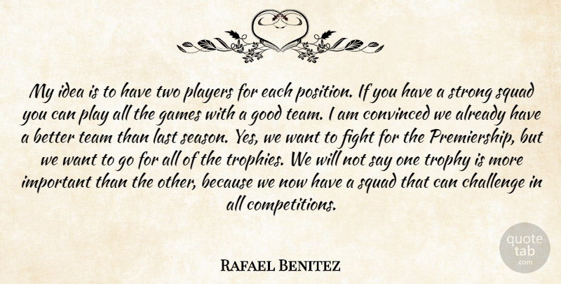 Rafael Benitez Quote About Challenge, Convinced, Fight, Games, Good: My Idea Is To Have...