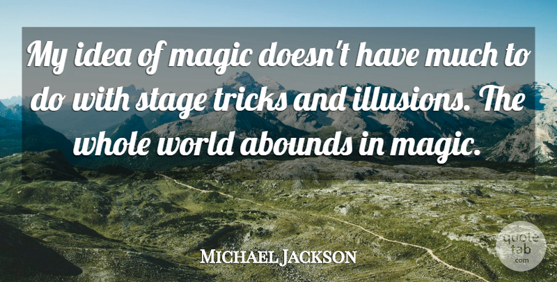 Michael Jackson Quote About Ideas, Magic, World: My Idea Of Magic Doesnt...