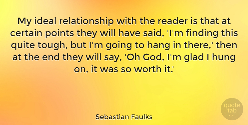 Sebastian Faulks Quote About Certain, Finding, Glad, God, Hang: My Ideal Relationship With The...