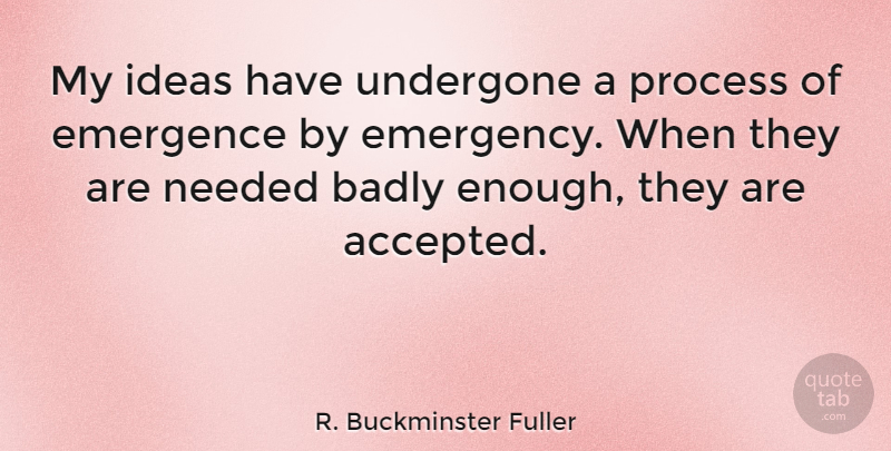R. Buckminster Fuller Quote About Ideas, Emergencies, Enough: My Ideas Have Undergone A...