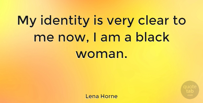 Lena Horne Quote About Black, Identity, Black Women: My Identity Is Very Clear...