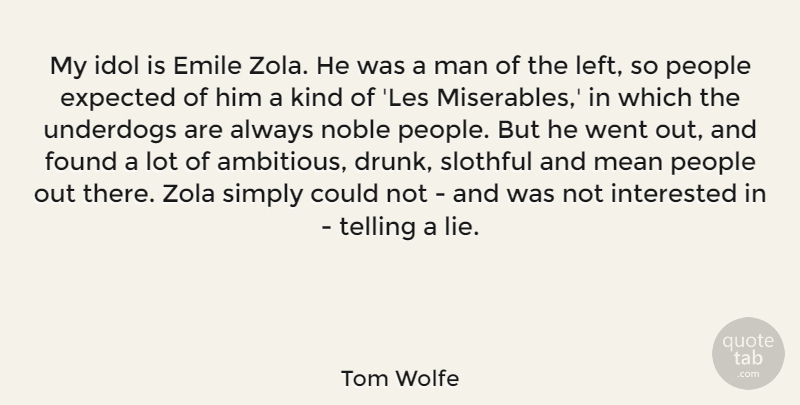 Tom Wolfe Quote About Expected, Found, Idol, Interested, Man: My Idol Is Emile Zola...