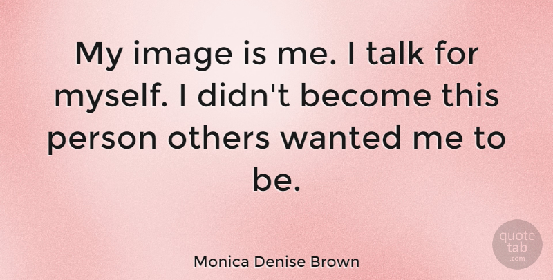 Monica Denise Brown Quote About Wanted, Persons: My Image Is Me I...