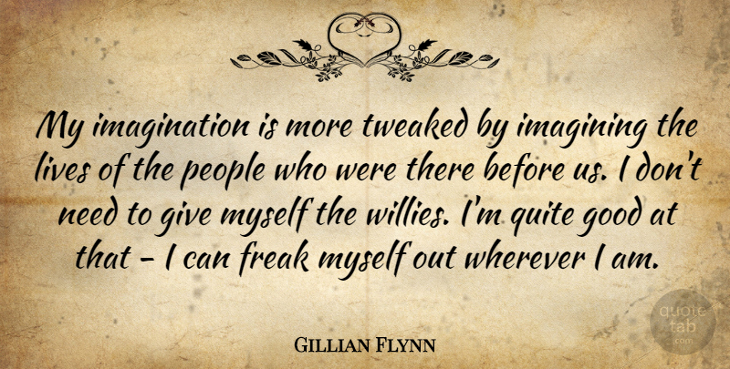 Gillian Flynn Quote About Giving, Imagination, People: My Imagination Is More Tweaked...