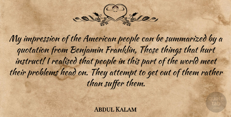 Abdul Kalam Quote About Hurt, People, Suffering: My Impression Of The American...