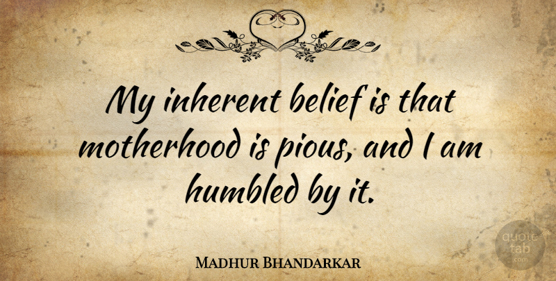 Madhur Bhandarkar Quote About Inherent: My Inherent Belief Is That...