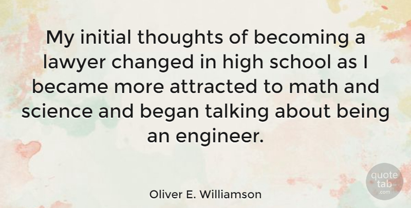 Oliver E. Williamson Quote About Attracted, Became, Becoming, Began, Changed: My Initial Thoughts Of Becoming...