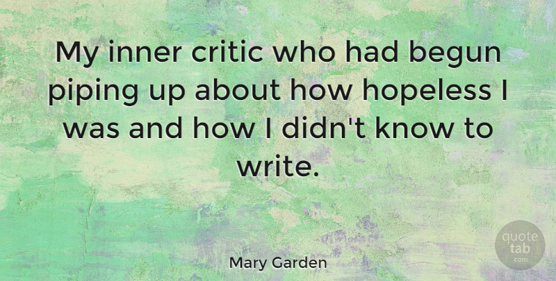 Mary Garden Quote About Writing, Hopeless, Critics: My Inner Critic Who Had...