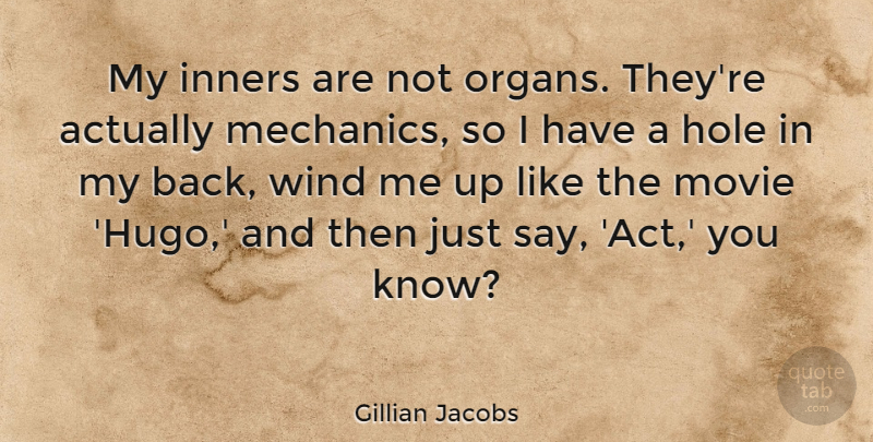 Gillian Jacobs Quote About Wind, Mechanic, Holes: My Inners Are Not Organs...