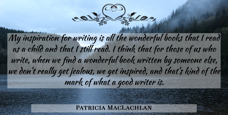 Patricia MacLachlan Quote About Books, Child, Good, Mark, Wonderful: My Inspiration For Writing Is...