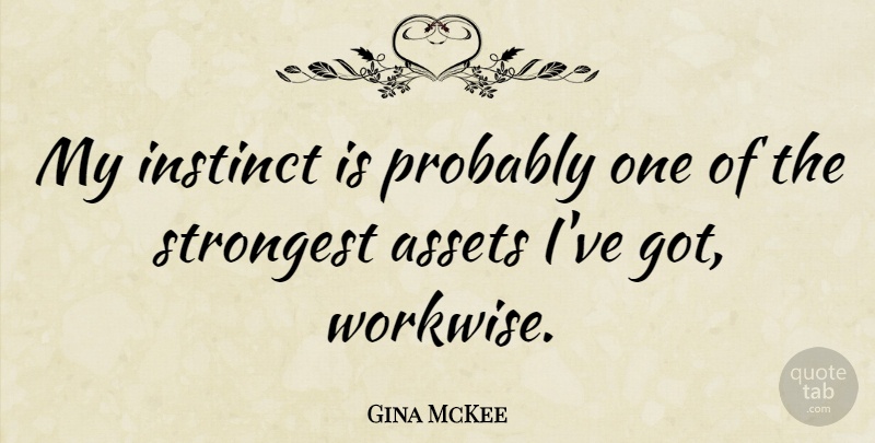 Gina McKee Quote About Assets, Instinct, Strongest: My Instinct Is Probably One...