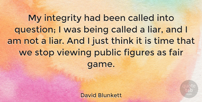 David Blunkett Quote About Fair, Figures, Public, Stop, Time: My Integrity Had Been Called...