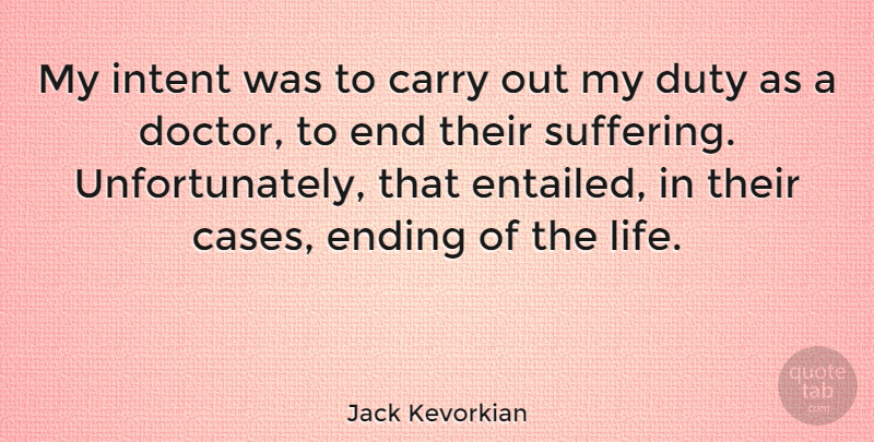 Jack Kevorkian Quote About Doctors, Suffering, Racist: My Intent Was To Carry...