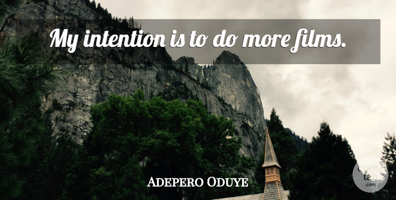 Adepero Oduye Quote About Film, Intention: My Intention Is To Do...