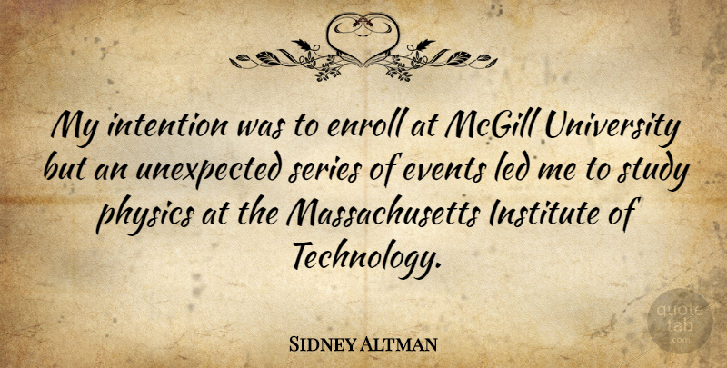 Sidney Altman Quote About Technology, Events, Massachusetts: My Intention Was To Enroll...