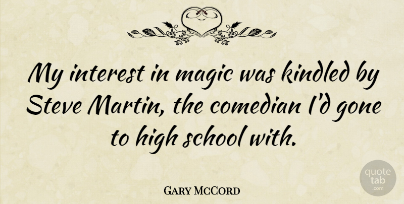 Gary McCord Quote About School, Comedian, Magic: My Interest In Magic Was...