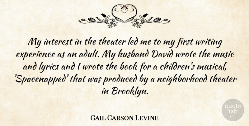 Gail Carson Levine Quote About David, Experience, Husband, Interest, Led: My Interest In The Theater...