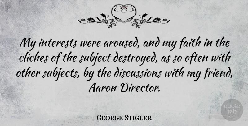 George Stigler Quote About Directors, Fierce, Cliche: My Interests Were Aroused And...