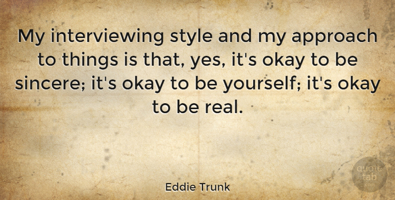 Eddie Trunk Quote About undefined: My Interviewing Style And My...