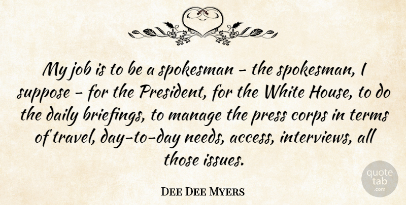 Dee Dee Myers Quote About Travel, Jobs, Issues: My Job Is To Be...