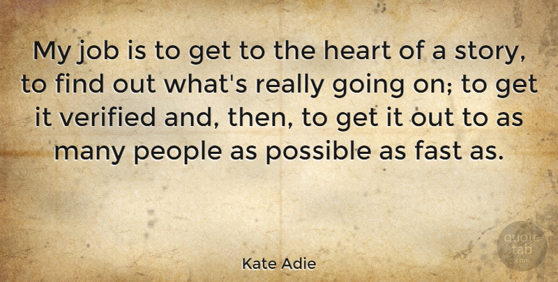 Kate Adie Quote About Jobs, Heart, People: My Job Is To Get...