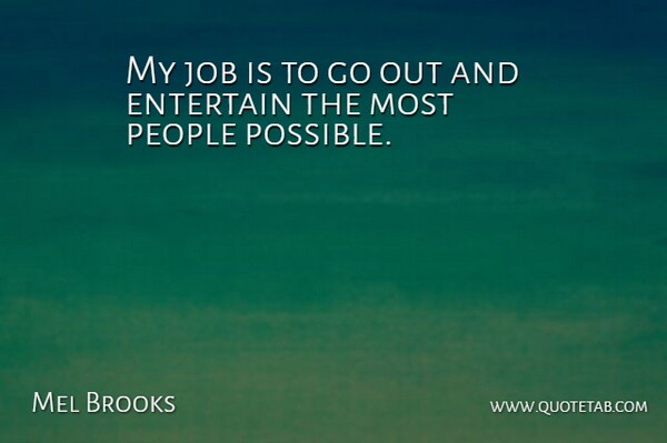 Mel Brooks Quote About Jobs, People: My Job Is To Go...