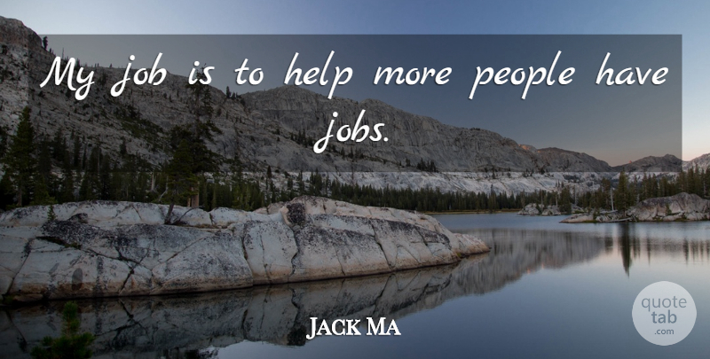 Jack Ma Quote About Jobs, People, Helping: My Job Is To Help...