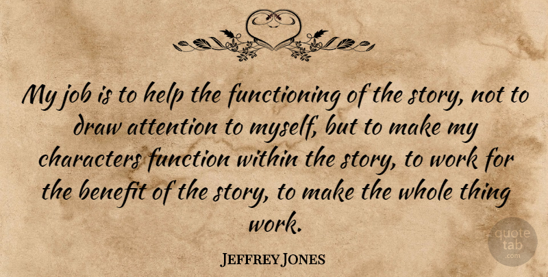 Jeffrey Jones Quote About Jobs, Character, Attention: My Job Is To Help...