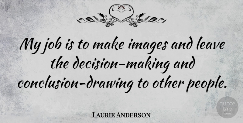 Laurie Anderson Quote About American Musician, Images, Job, Leave: My Job Is To Make...