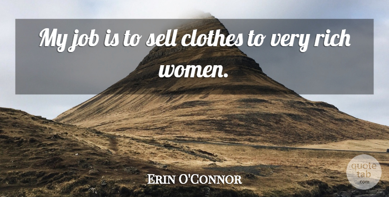 Erin O'Connor Quote About Job, Sell, Women: My Job Is To Sell...